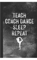 Teach Coach Dance Sleep Repeat: Blank Lined Notebook Journal for Dance Coach and Teacher