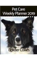 Pet Care Weekly Planner 2019 for Border Collies
