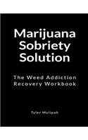 Marijuana Sobriety Solution: The Weed Addiction Recovery Workbook