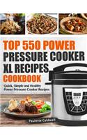 Top 550 Power Pressure Cooker XL Recipes Cookbook: Quick, Simple and Healthy Power Pressure Cooker Recipes(1 Power Pressure Cooker XL Cookbook)