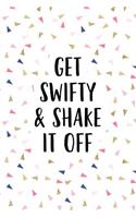 Get Swifty and Shake It Off: A Matte 6x9 Inch Softcover Journal Notebook with 120 Blank Lined Pages and a Funny Motivational Cover Slogan