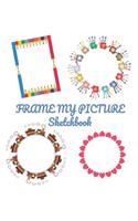 Frame My Picture Sketchbook: 35 Pages of Colored Picture Frames in a Large 8.5 X 11 Sketchbook. Ideal for Children
