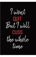 I Won't Quit But I Will Cuss the Whole Time