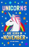 Unicorns Are Born in November Dot Grid Journal: 100 Pages Dotted Bullets, Spaced .2 Apart / 6x9 Matrix Notebook / Composition Sketch Book Diary / Journaling, Drawing, Planning, Calligraphy, Hand L