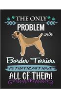 The Only Problem with Border Terriers Is That I Can't Have All of Them!