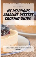 My Delicious Alkaline Dessert Cooking Guide