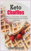 Keto Chaffles: Einfach zu machende, Low-Budget Keto Chaffle-Rezepte fu&#776;r Ihre Freunde und Familie