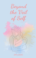 Beyond the Veil of Self