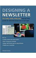 Really, Really, Really Easy Step-by-step Guide to Designing a Newsletter for Absolute Beginners of All Ages: The Really, Really, Really Easy Step-by-Step Guide for Absolute Beginners of All Ages