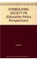 Symbolizing Society: Stories, Rites and Structure in a Catholic High School (Education Policy Perspectives)