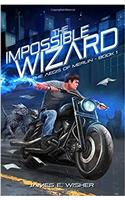 The Impossible Wizard: The Aegis of Merlin Book 1: Volume 1