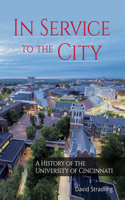 In Service to the City – A History of the University of Cincinnati