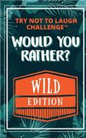 The Try Not to Laugh Challenge - Would Your Rather? - WILD Edition