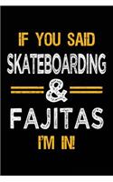 If You Said Skateboarding & Fajitas I'm In: Blank Lined Notebook Journal