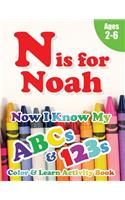 N is for Noah: Now I Know My ABCs and 123s Coloring & Activity Book with Writing and Spelling Exercises (Age 2-6) 128 Pages