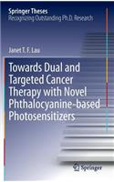 Towards Dual and Targeted Cancer Therapy with Novel Phthalocyanine-based Photosensitizers