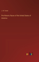Pre-Historic Races of the United States of America