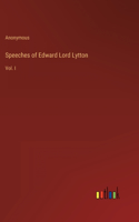 Speeches of Edward Lord Lytton: Vol. I