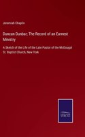 Duncan Dunbar; The Record of an Earnest Ministry