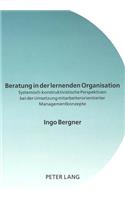 Beratung in Der Lernenden Organisation: Systemisch-Konstruktivistische Perspektiven Bei Der Umsetzung Mitarbeiterorientierter Managementkonzepte