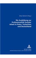 Die Ausbildung Zur Professionalitaet Sozialer Arbeit in Polen, Tschechien Und Deutschland