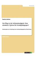 Der Weg in die Selbstständigkeit. Eine attraktive Option für Sozialpädagogen?: Businessplan zur Gründung einer medienpädagogischen Einrichtung(German)