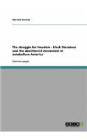 The Struggle for Freedom - Black Literature and the Abolitionist Movement in Antebellum America