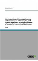 Importance of Language Learning, Understanding of Other Peoples, and Cultural Awareness in the Development of Successful International Businesses
