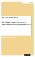 Die Budgetierung als Instrument zur Steuerung mittelständischer Unternehmen