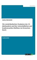 niederländischen Exulanten des 16. Jahrhunderts und ihre wirtschaftlichen und konfessionellen Einflüsse im Deutschen Reich