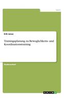 Trainingsplanung zu Beweglichkeits- und Koordinationstraining