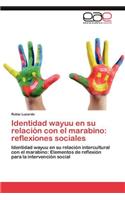 Identidad Wayuu En Su Relacion Con El Marabino: Reflexiones Sociales(Spanish)