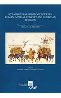 Byzantine War Ideology Between Roman Imperial Concept and Christian Religion