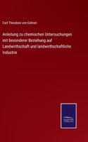 Anleitung zu chemischen Untersuchungen mit besonderer Beziehung auf Landwirthschaft und landwirthschaftliche Industrie
