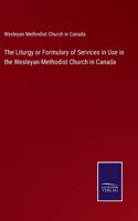 Liturgy or Formulary of Services in Use in the Wesleyan-Methodist Church in Canada