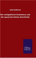 westgotische Arianismus und die spanische Ketzer-Geschichte