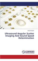 Ultrasound Angular Scatter Imaging and Sound Speed Determination