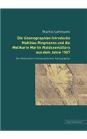 Die Cosmographiae Introductio Matthias Ringmanns Und Die Weltkarte Martin Waldseemuellers Aus Dem Jahre 1507