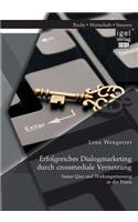 Erfolgreiches Dialogmarketing durch crossmediale Vernetzung: Status Quo und Wirkungsmessung in der Praxis(German)