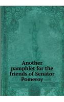 Another pamphlet for the friends of Senator Pomeroy