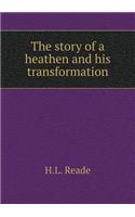 The story of a heathen and his transformation