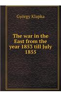 The war in the East from the year 1853 till July 1855: (English)