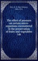 effect of pressure on certain micro-organisms encountered in the preservation of fruits and vegetables