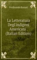 La Letteratura Degl'indigeni Americani . (Italian Edition)