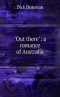 "Out there": a romance of Australia