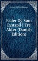 Fader Og Son: Lystspil I Tre Akter (Danish Edition)