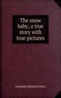 snow baby; a true story with true pictures