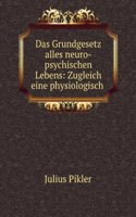 Das Grundgesetz Alles Neuro-Psychischen Lebens: Zugleich Eine Physiologisch-Psychologische Grundlage Fur Den Richtigen Teil Der Sogenannten Materialistischen Geschichtsauffassung (German Edition)