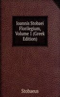 Ioannis Stobaei Florilegium, Volume 1 (Greek Edition)
