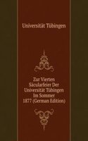 Zur Vierten Sacularfeier Der Universitat Tubingen Im Sommer 1877 (German Edition)